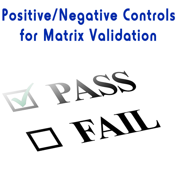 Positive / Negative Controls for Matrix Validation